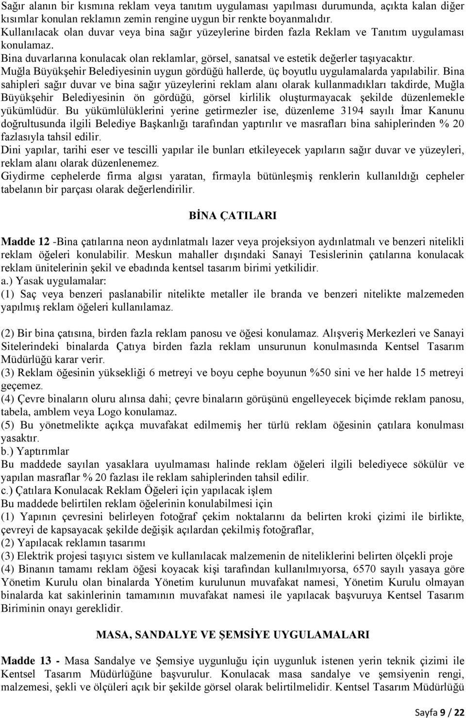 Muğla Büyükşehir Belediyesinin uygun gördüğü hallerde, üç boyutlu uygulamalarda yapılabilir.