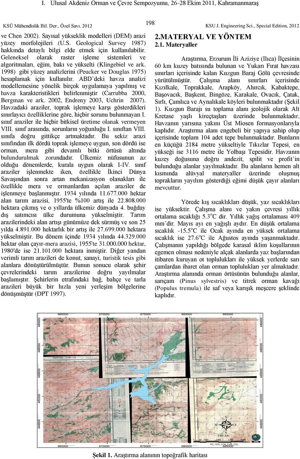 ABD deki havza analizi modellemesine yönelik birçok uygulamaya yapılmıģ ve havza karakteristikleri belirlenmiģtir (Carrubba 2000, Bergman ve ark. 2002, Endreny 2003, Uchrin 2007).