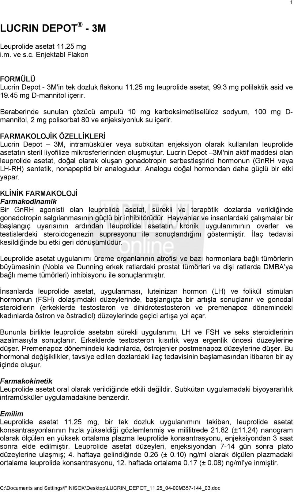 FARMAKOLOJİK ÖZELLİKLERİ Lucrin Depot 3M, intramüsküler veya subkütan enjeksiyon olarak kullanılan leuprolide asetatın steril liyofilize mikrosferlerinden oluşmuştur.