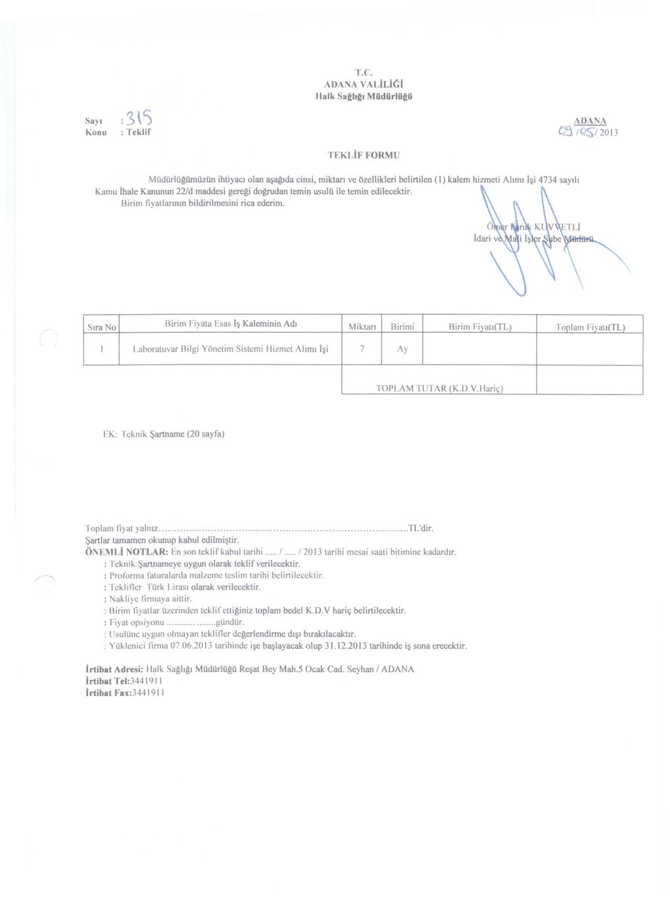 ADANA VALiLiCi Halk Saghgl MiidiirlUgii ADANA ca IGS"/2013 TEKLiF FORMU Miidiirliigiimiiziin ihtiyaci olan ~aglda cinsi, miktan ve ozellikleri belirtilen (1) kalem hizmeti Ahml i~i 4734 saylh Kamu