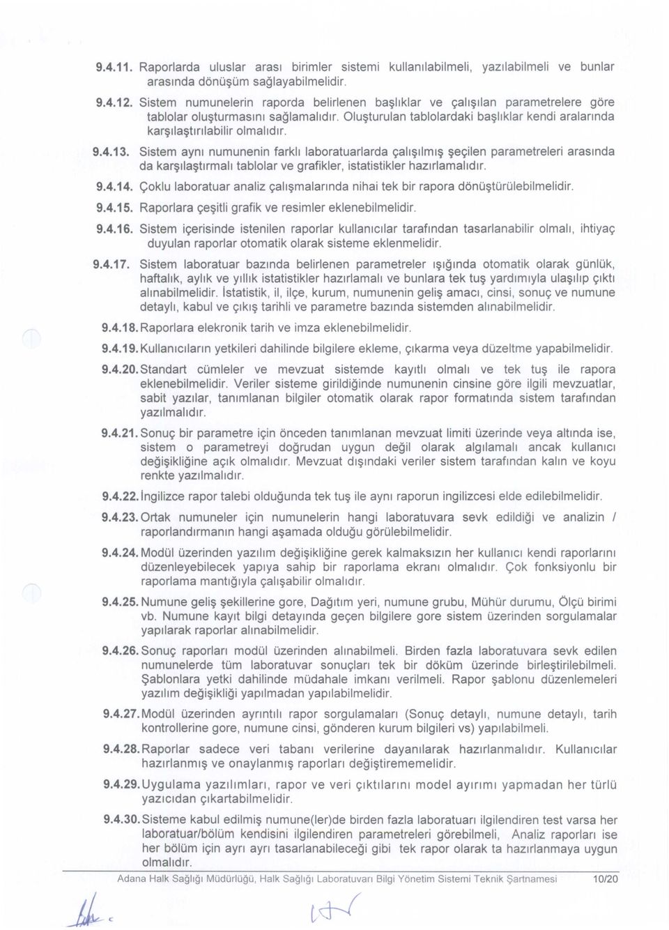 4.13. Sistem aym numunenin farkll laboratuarlarda yall~llml~ ~eyilen parametreleri arasmda da kar~lla~tlrmall tablolar ve grafikler, istatistikler hazlrlamalldlr. 9.4.14.