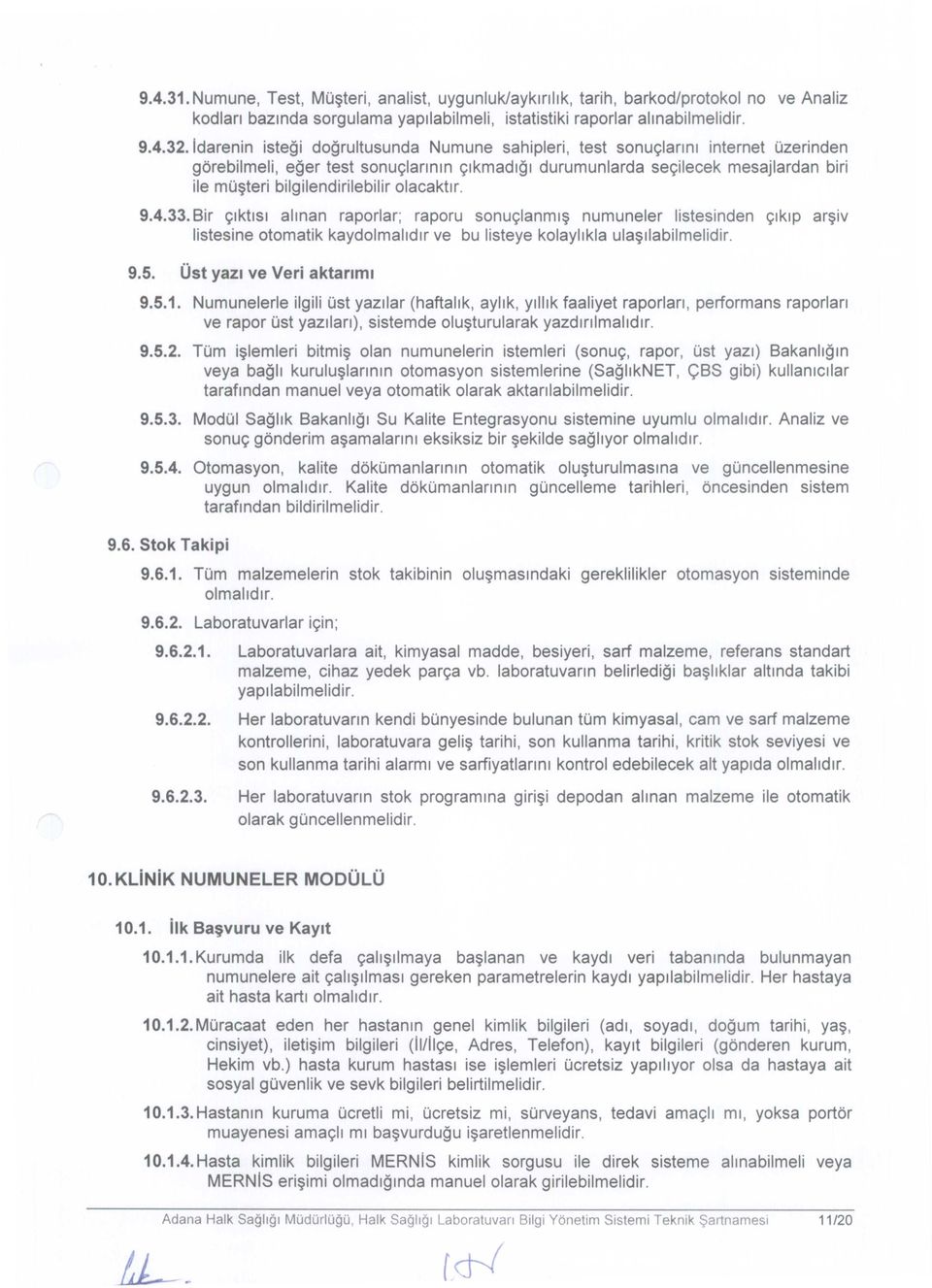 bilgilendirilebilir olacaktlr. 9.4.33. Sir <;:Iktlsl alman raporlar; raporu sonu<;:lanml numuneler listesinden <;:Iklpar iv listesine otomatik kaydolmalldlr ve bu listeye kolayllkla ula llabilmelidir.