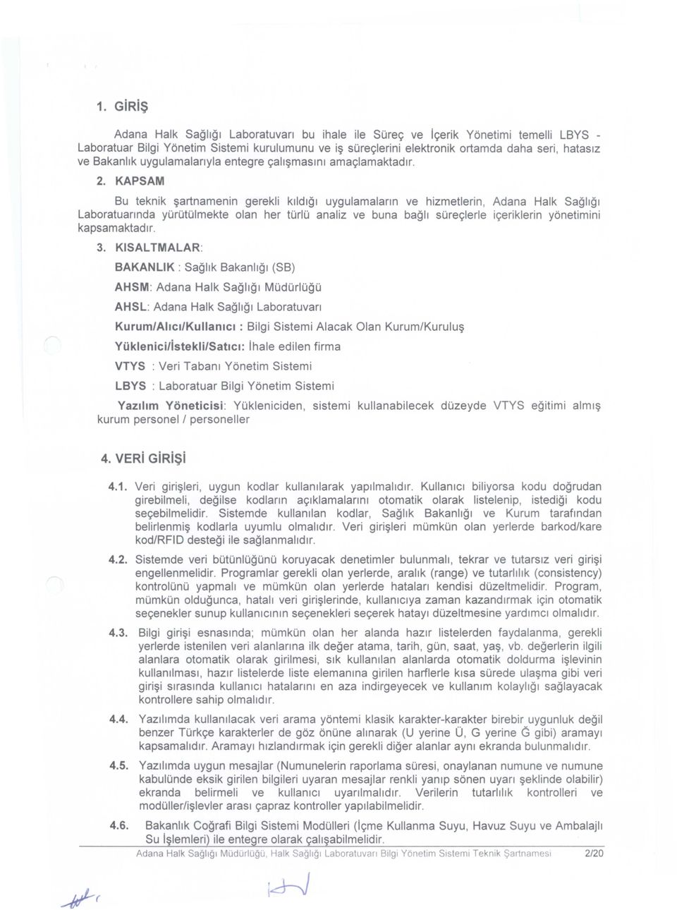 KAPSAM Bu teknik ~artnamenin gerekli klldlgl uygulamalann ve hizmetlerin, Adana Halk Sagllgl Laboratuannda yurutulmekte olan her turlu analiz ve buna bagll sureglerle igeriklerin yonetimini