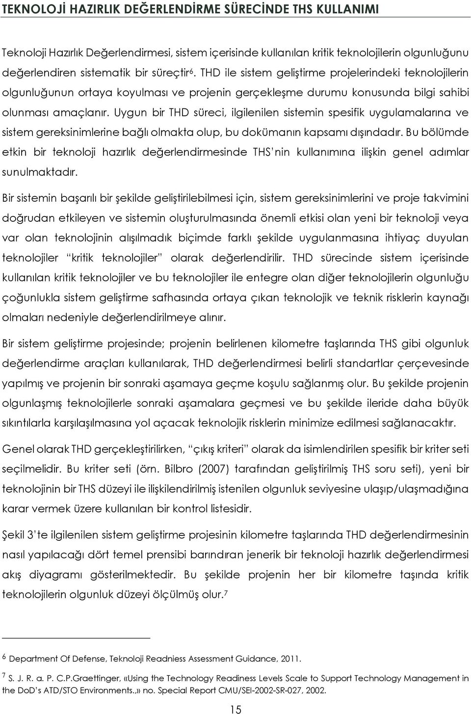 Uygun bir THD süreci, ilgilenilen sistemin spesifik uygulamalarına ve sistem gereksinimlerine bağlı olmakta olup, bu dokümanın kapsamı dışındadır.