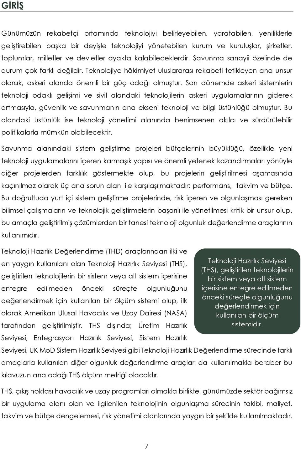 Teknolojiye hâkimiyet uluslararası rekabeti tetikleyen ana unsur olarak, askeri alanda önemli bir güç odağı olmuştur.