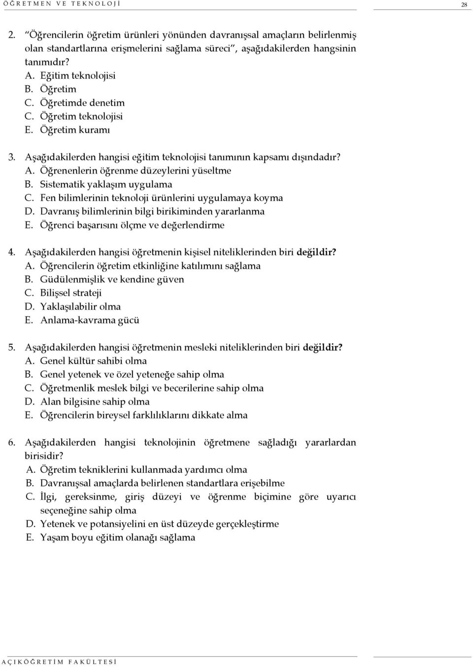 Sistematik yaklaşım uygulama C. Fen bilimlerinin teknoloji ürünlerini uygulamaya koyma D. Davranış bilimlerinin bilgi birikiminden yararlanma E. Öğrenci başarısını ölçme ve değerlendirme 4.