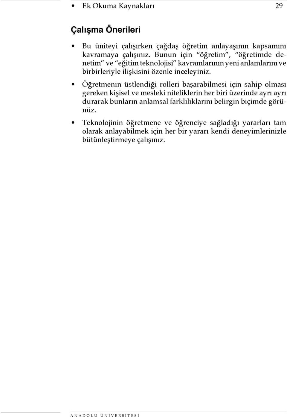 Öğretmenin üstlendiği rolleri başarabilmesi için sahip olması gereken kişisel ve mesleki niteliklerin her biri üzerinde ayrı ayrı durarak bunların anlamsal