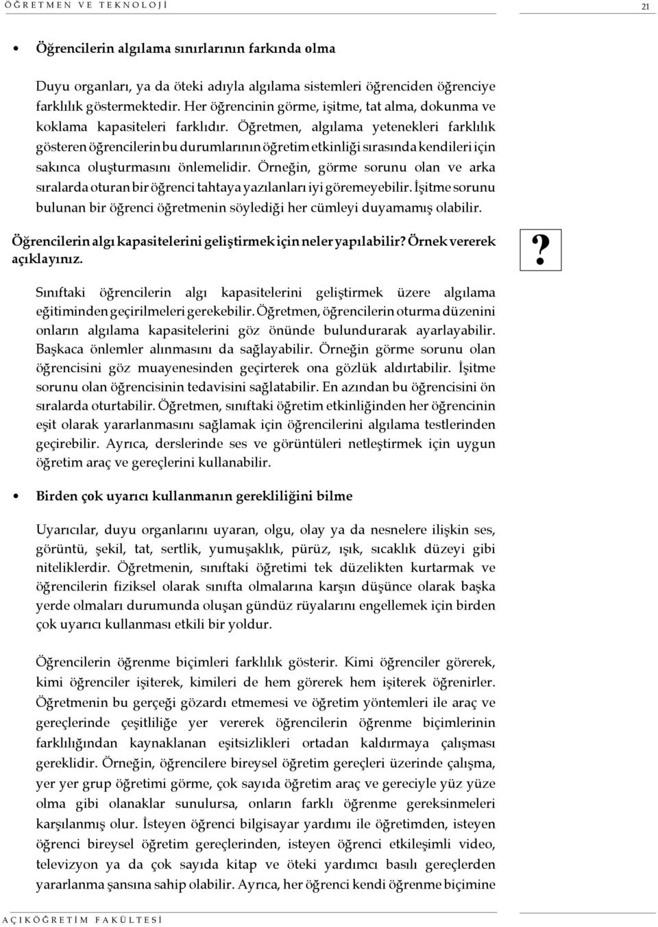 Öğretmen, algılama yetenekleri farklılık gösteren öğrencilerin bu durumlarının öğretim etkinliği sırasında kendileri için sakınca oluşturmasını önlemelidir.