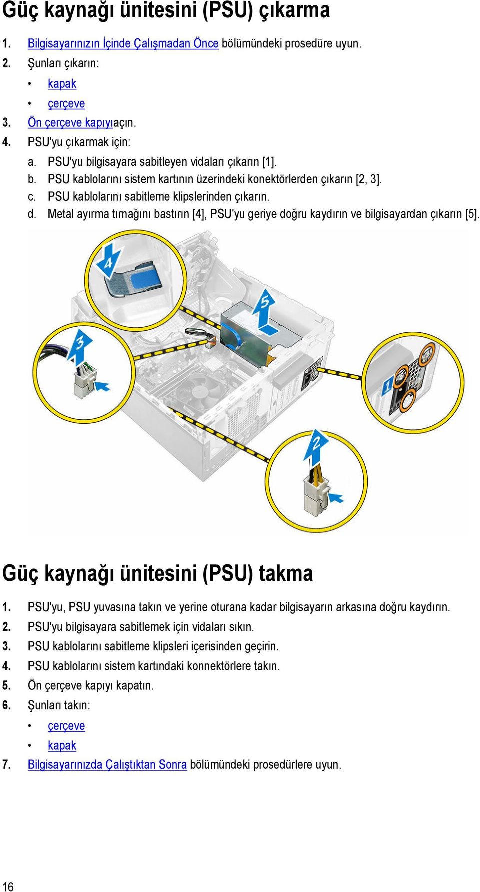 Metal ayırma tırnağını bastırın [4], PSU'yu geriye doğru kaydırın ve bilgisayardan çıkarın [5]. Güç kaynağı ünitesini (PSU) takma 1.