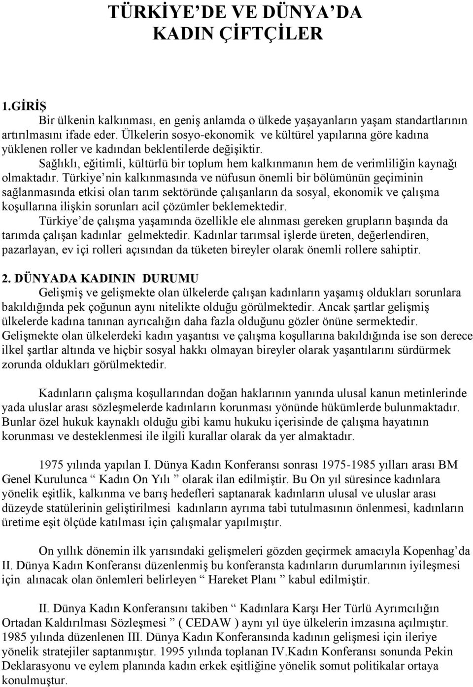 Sağlıklı, eğitimli, kültürlü bir toplum hem kalkınmanın hem de verimliliğin kaynağı olmaktadır.