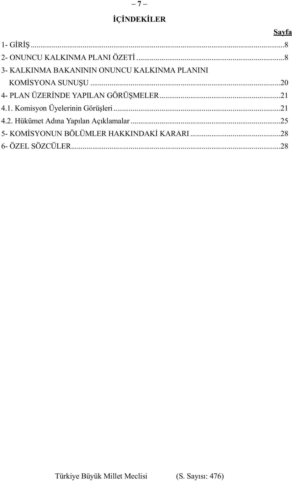 ..20 4- PLAN ÜZERİNDE YAPILAN GÖRÜŞMELER...21 4.1. Komisyon Üyelerinin Görüşleri.