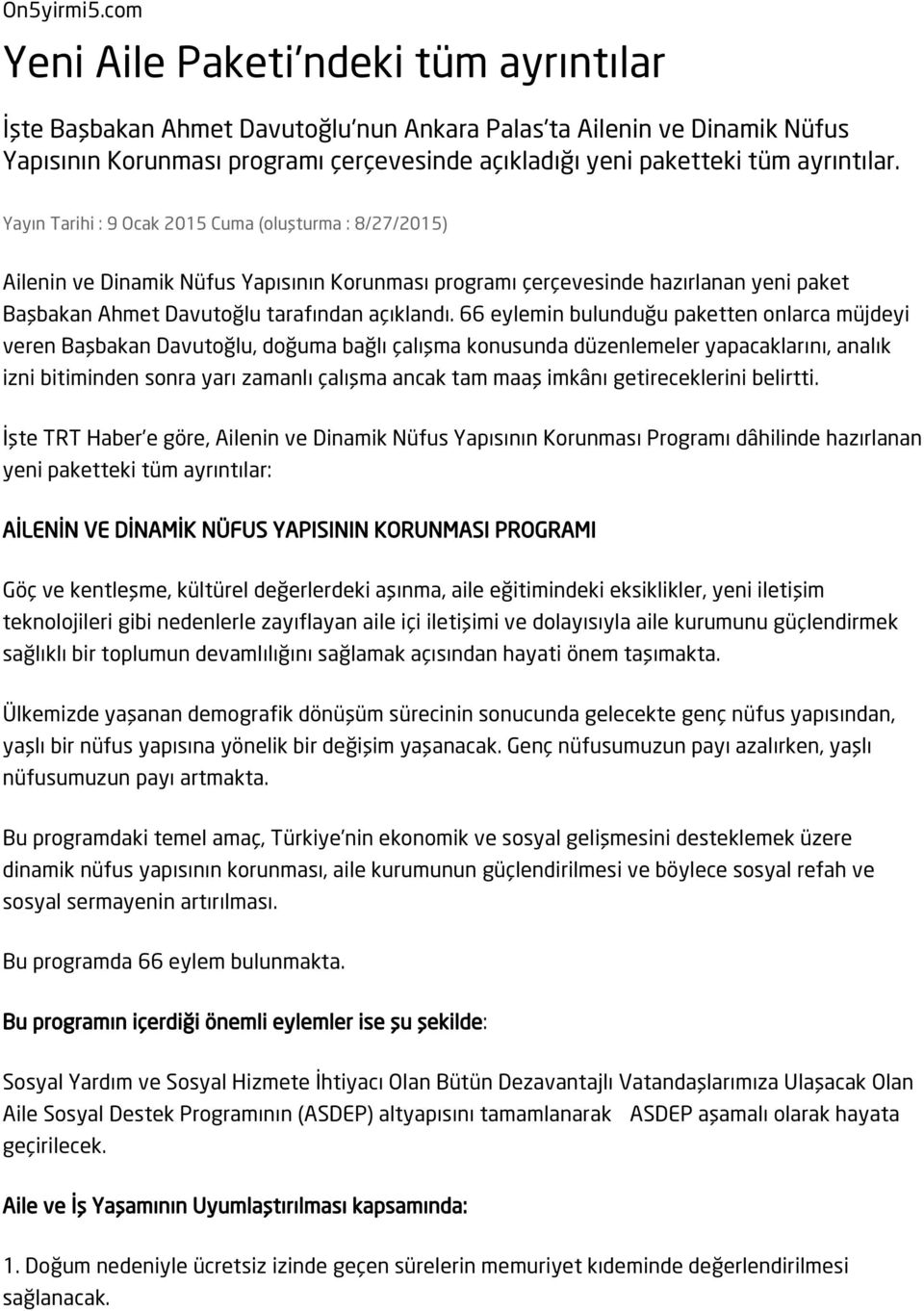 Yayın Tarihi : 9 Ocak 2015 Cuma (oluşturma : 8/27/2015) Ailenin ve Dinamik Nüfus Yapısının Korunması programı çerçevesinde hazırlanan yeni paket Başbakan Ahmet Davutoğlu tarafından açıklandı.