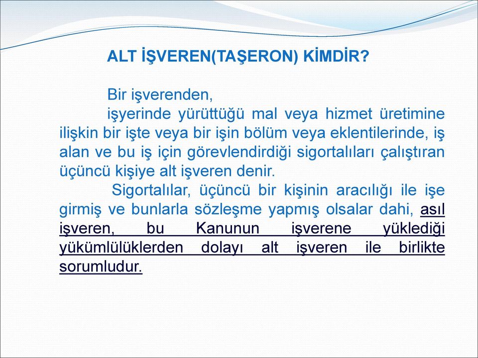 eklentilerinde, iş alan ve bu iş için görevlendirdiği sigortalıları çalıştıran üçüncü kişiye alt işveren denir.