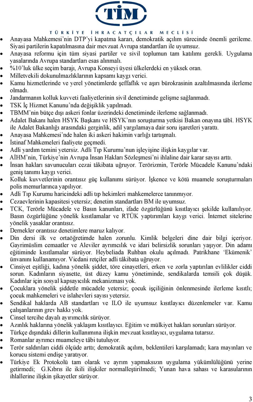 %10 luk ülke seçim barajı, Avrupa Konseyi üyesi ülkelerdeki en yüksek oran. Milletvekili dokunulmazlıklarının kapsamı kaygı verici.