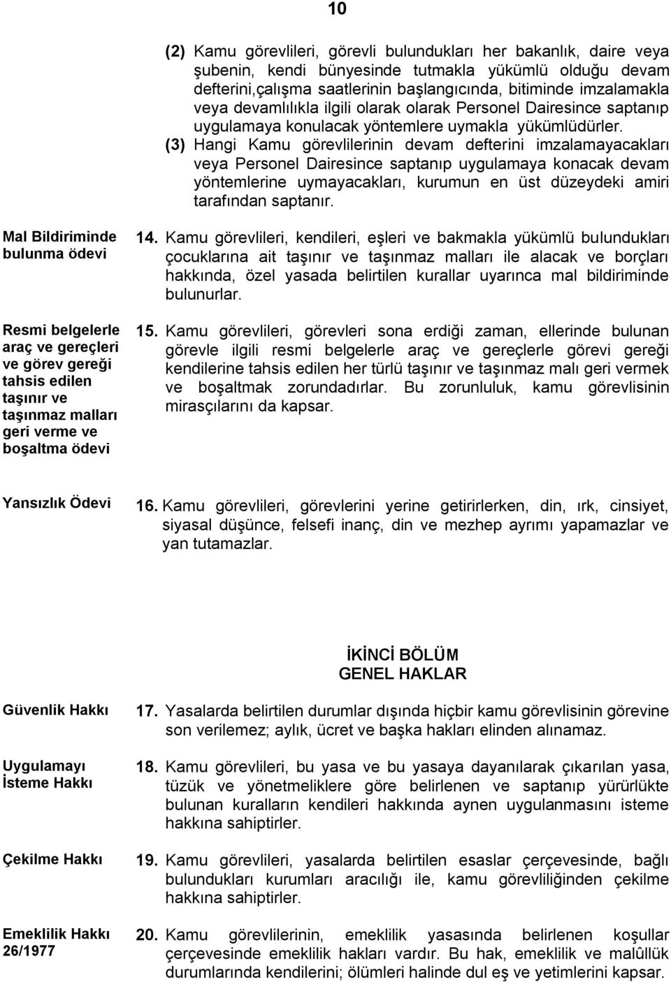 (3) Hangi Kamu görevlilerinin devam defterini imzalamayacakları veya Personel Dairesince saptanıp uygulamaya konacak devam yöntemlerine uymayacakları, kurumun en üst düzeydeki amiri tarafından