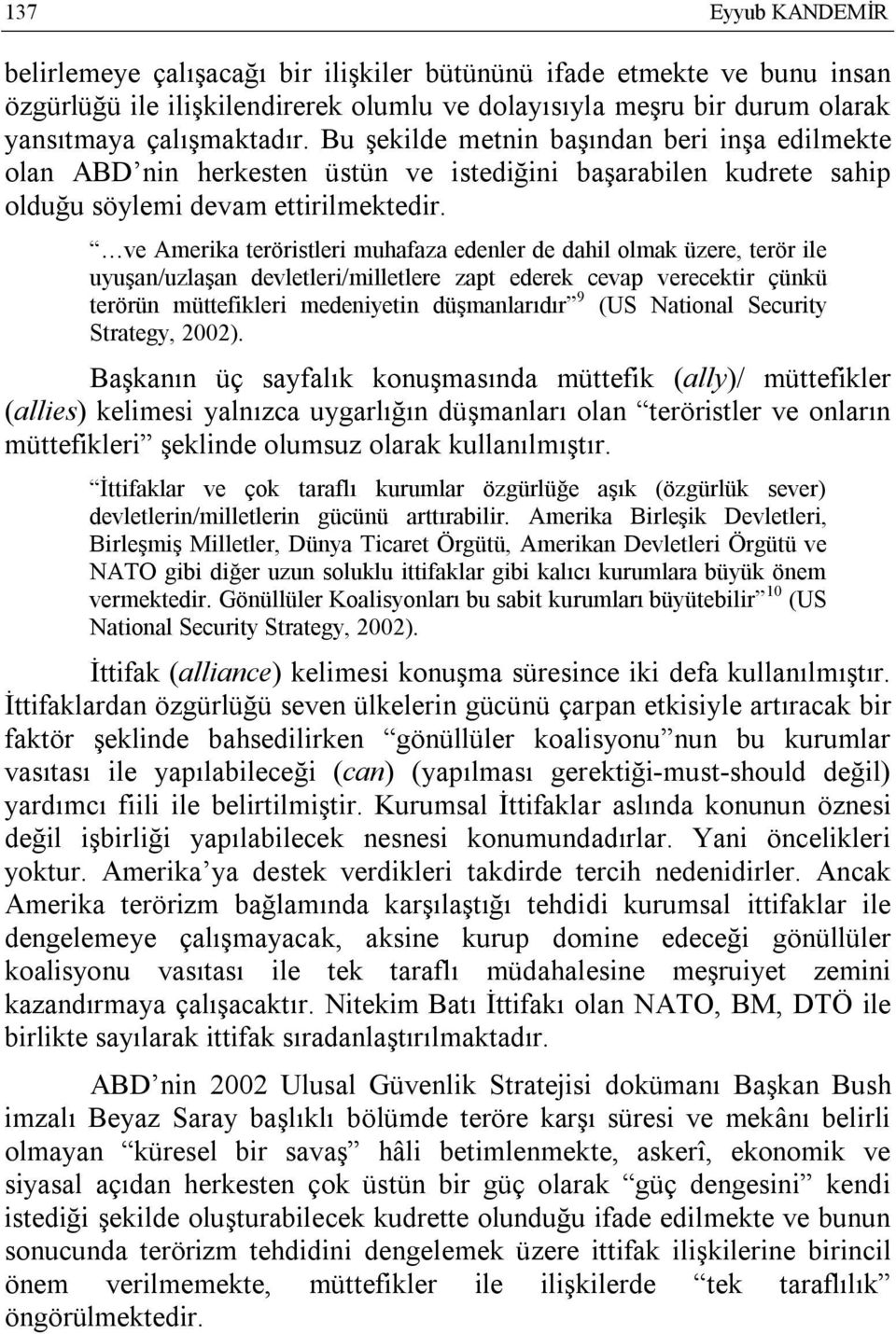 ve Amerika teröristleri muhafaza edenler de dahil olmak üzere, terör ile uyuşan/uzlaşan devletleri/milletlere zapt ederek cevap verecektir çünkü terörün müttefikleri medeniyetin düşmanlarıdır 9 (US