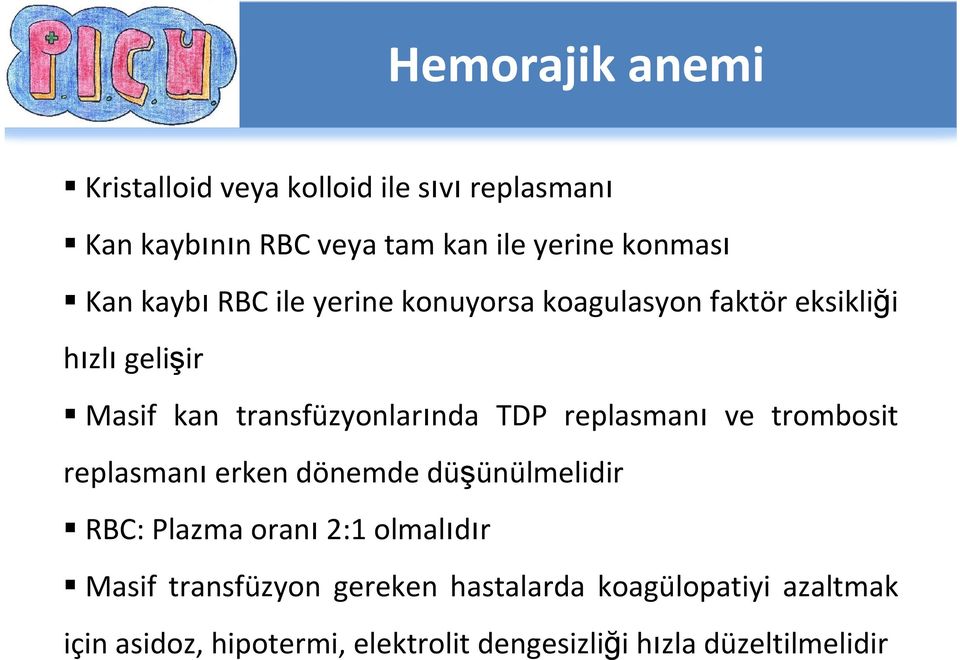 replasmanı ve trombosit replasmanı erken dönemde düşünülmelidir RBC: Plazma oranı 2:1 olmalıdır Masif