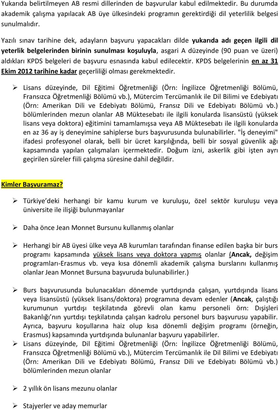 belgeleri de başvuru esnasında kabul edilecektir. KPDS belgelerinin en az 31 Ekim 2012 tarihine kadar geçerliliği olması gerekmektedir.