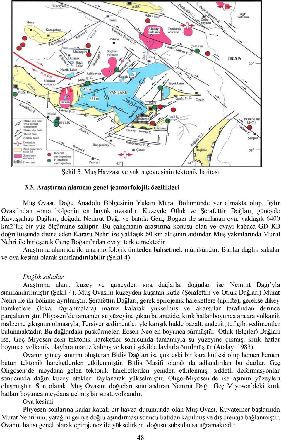 Bu çalışmanın araştırma konusu olan ve ovayı kabaca GD-KB doğrultusunda drene eden Karasu Nehri ise yaklaşık 60 km akışının ardından Muş yakınlarında Murat Nehri ile birleşerek Genç Boğazı ndan ovayı