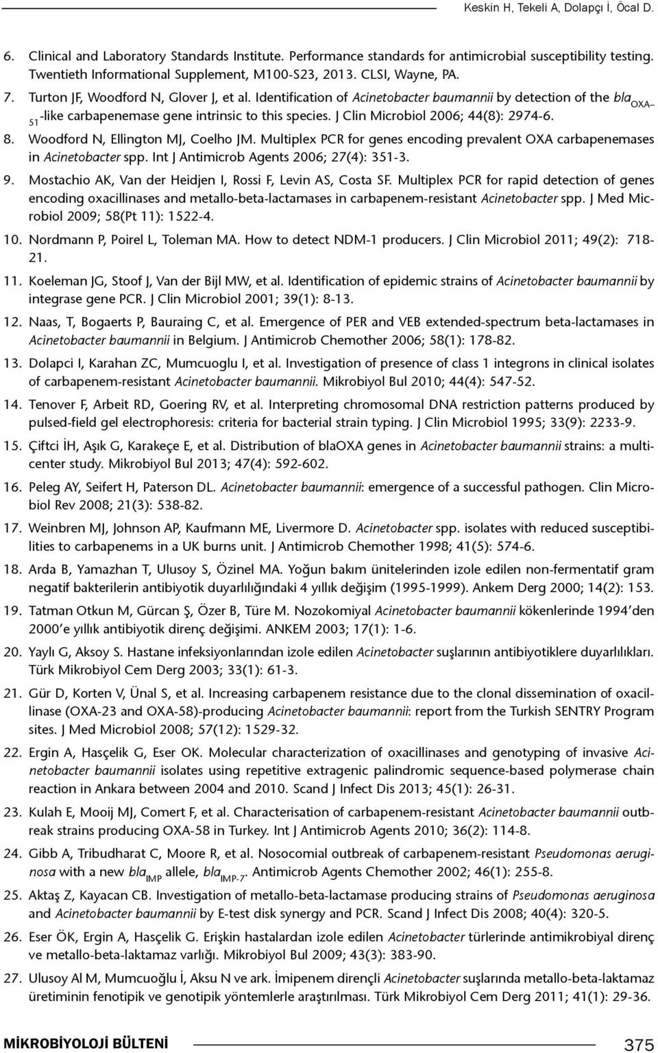 Identification of Acinetobacter baumannii by detection of the bla OXA -like carbapenemase gene intrinsic to this species. J Clin Microbiol 2006; 44(8): 2974-6. 51 8.