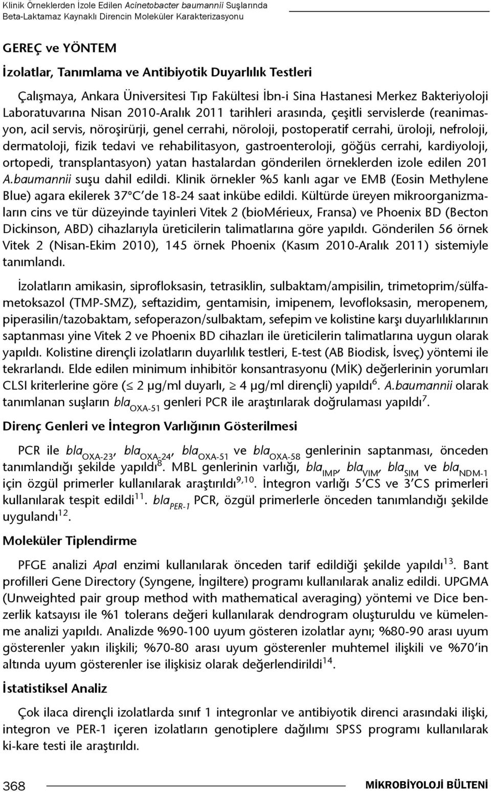 nöroşirürji, genel cerrahi, nöroloji, postoperatif cerrahi, üroloji, nefroloji, dermatoloji, fizik tedavi ve rehabilitasyon, gastroenteroloji, göğüs cerrahi, kardiyoloji, ortopedi, transplantasyon)