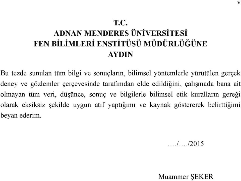 sonuçların, bilimsel yöntemlerle yürütülen gerçek deney ve gözlemler çerçevesinde tarafımdan elde