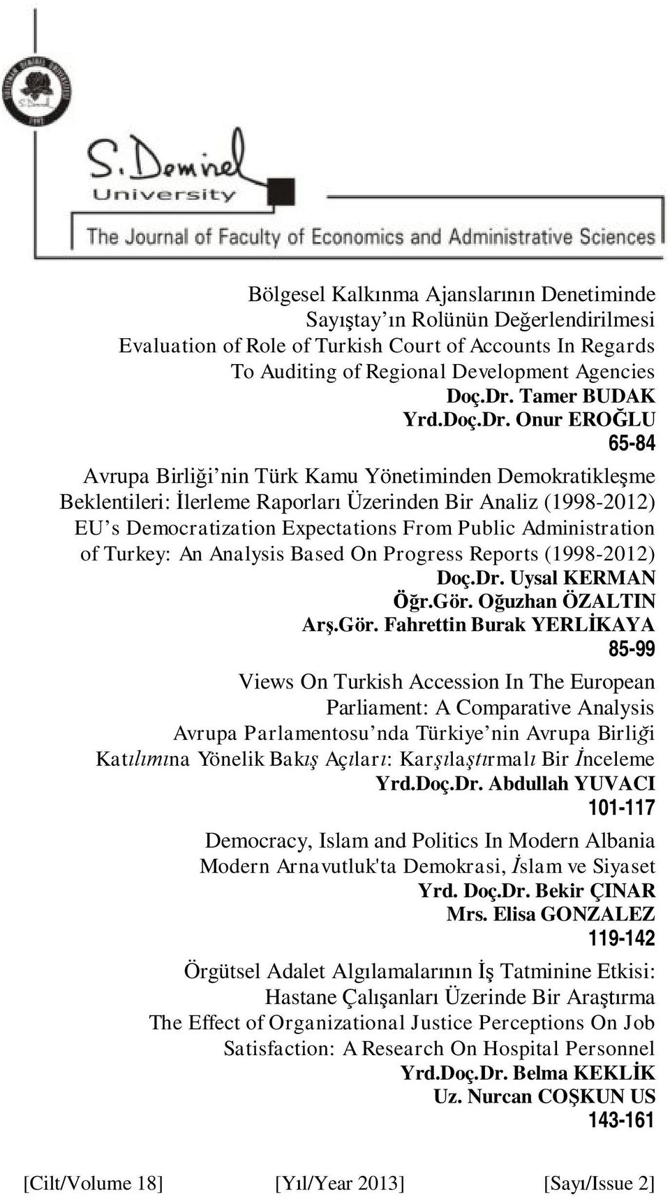 Onur EROĞLU 65-84 Avrupa Birliği nin Türk Kamu Yönetiminden Demokratikleşme Beklentileri: İlerleme Raporları Üzerinden Bir Analiz (1998-2012) EU s Democratization Expectations From Public