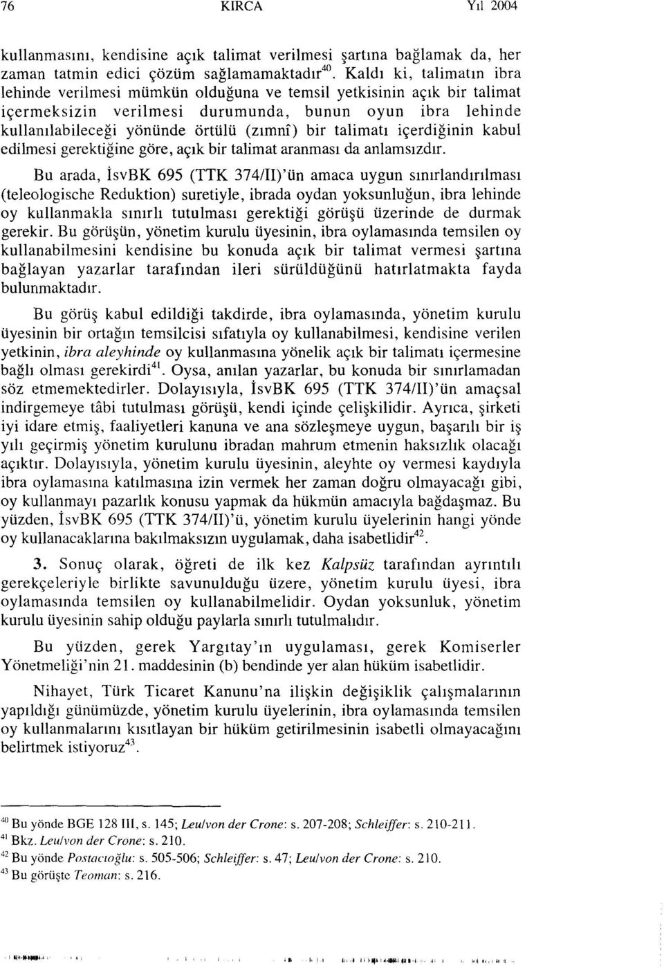 talimatı içerdiğinin kabul edilmesi gerektiğine göre, açık bir talimat aranması da anlamsızdır.