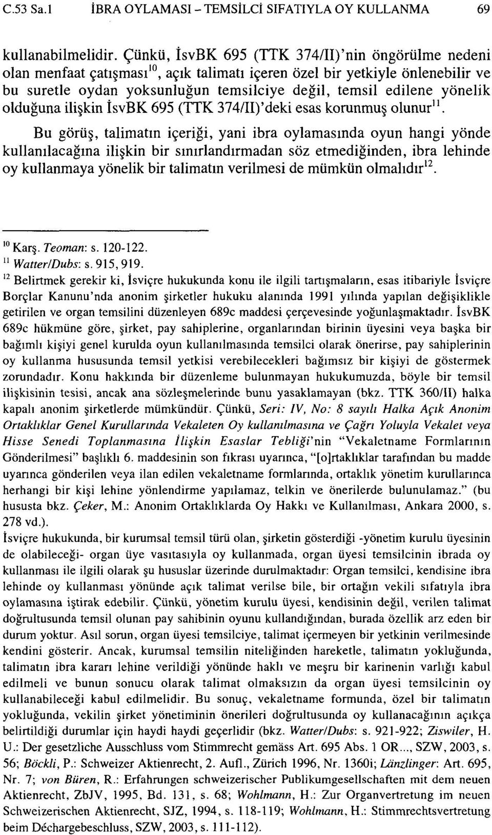 yönelik olduğuna ilişkin İsvBK 695 (TTK 374/II)'deki esas korunmuş olunur".