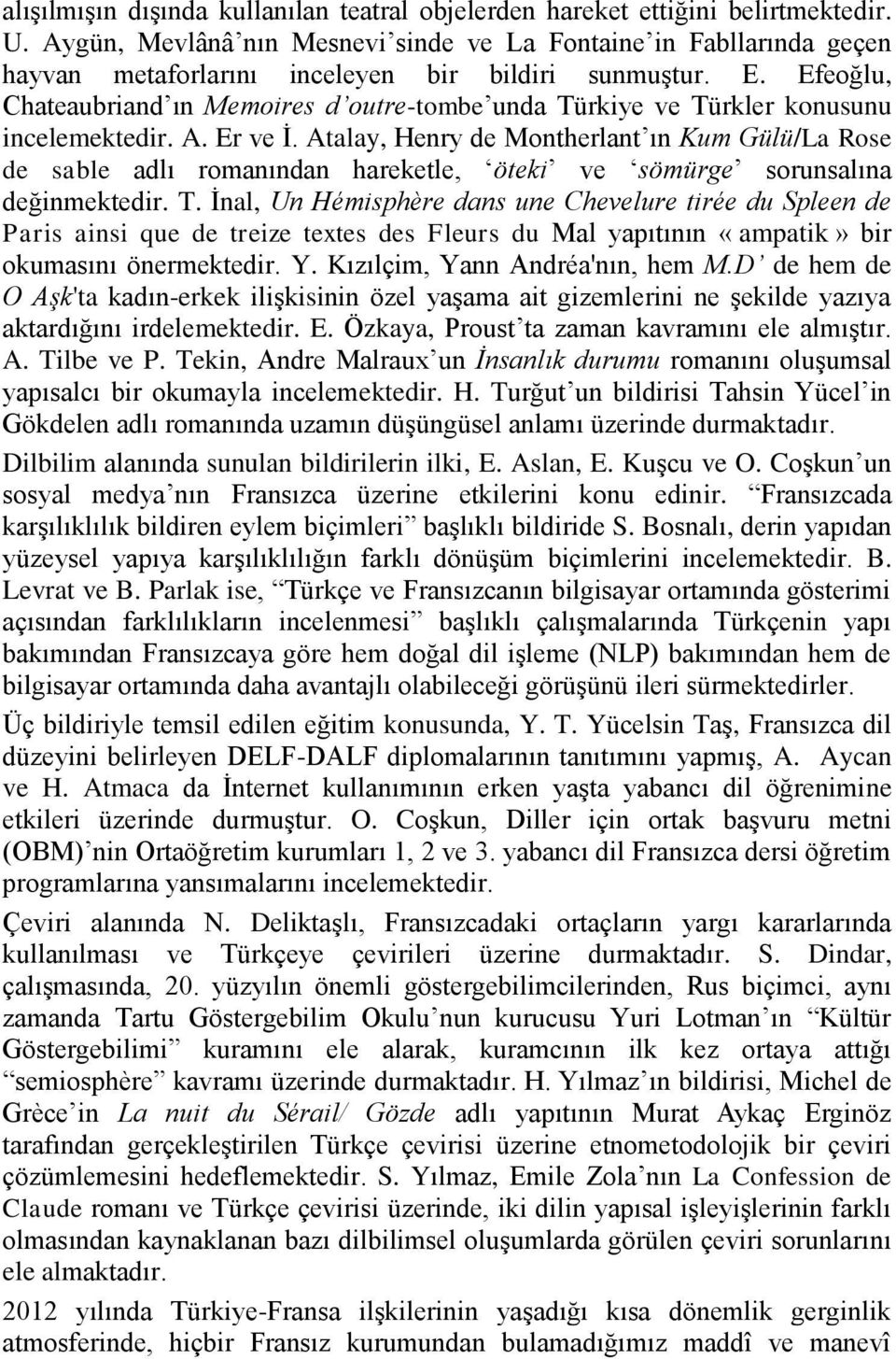 Efeoğlu, Chateaubriand ın Memoires d outre-tombe unda Türkiye ve Türkler konusunu incelemektedir. A. Er ve İ.