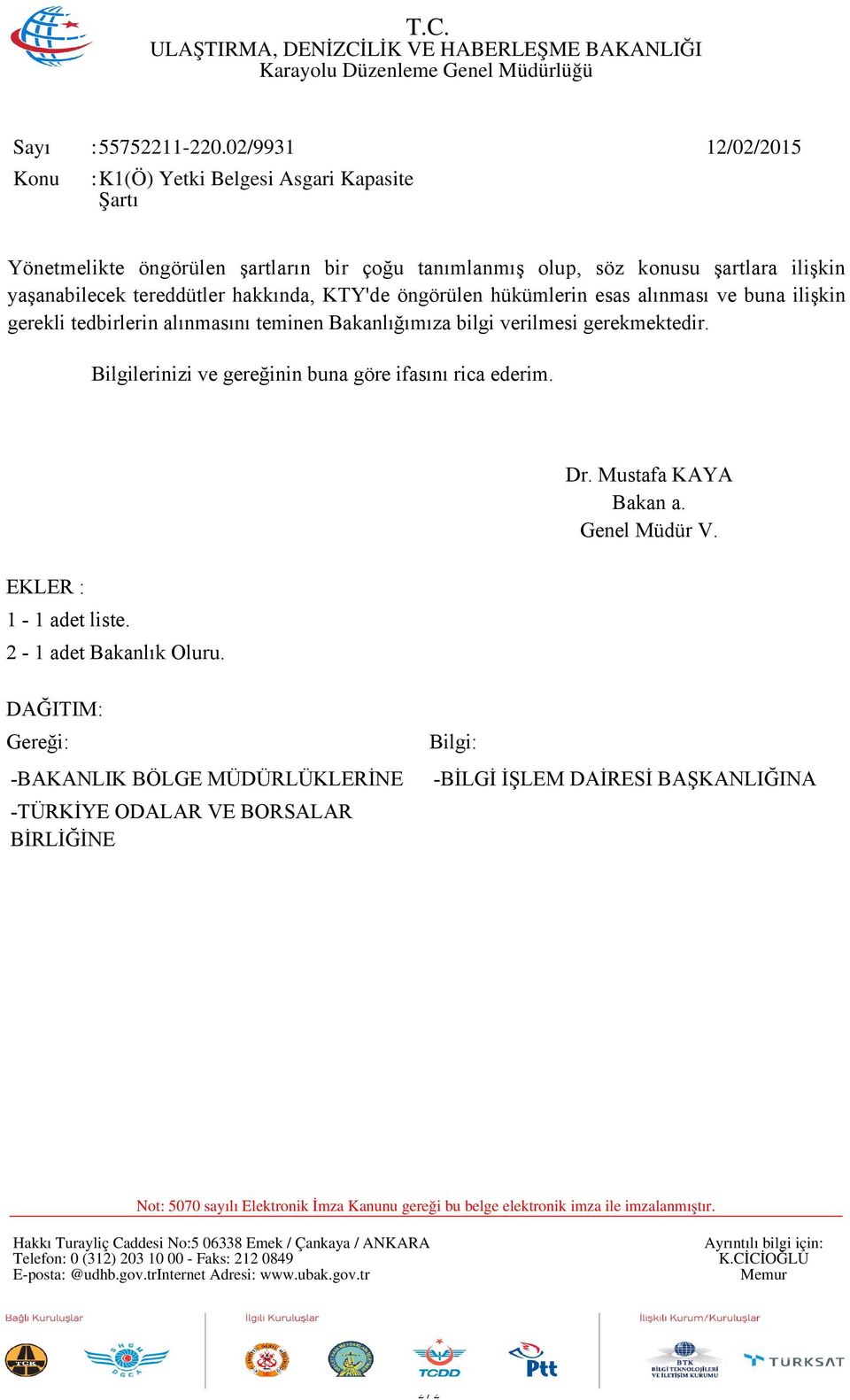 KTY'de öngörülen hükümlerin esas alınması ve buna ilişkin gerekli tedbirlerin alınmasını teminen Bakanlığımıza bilgi verilmesi gerekmektedir.