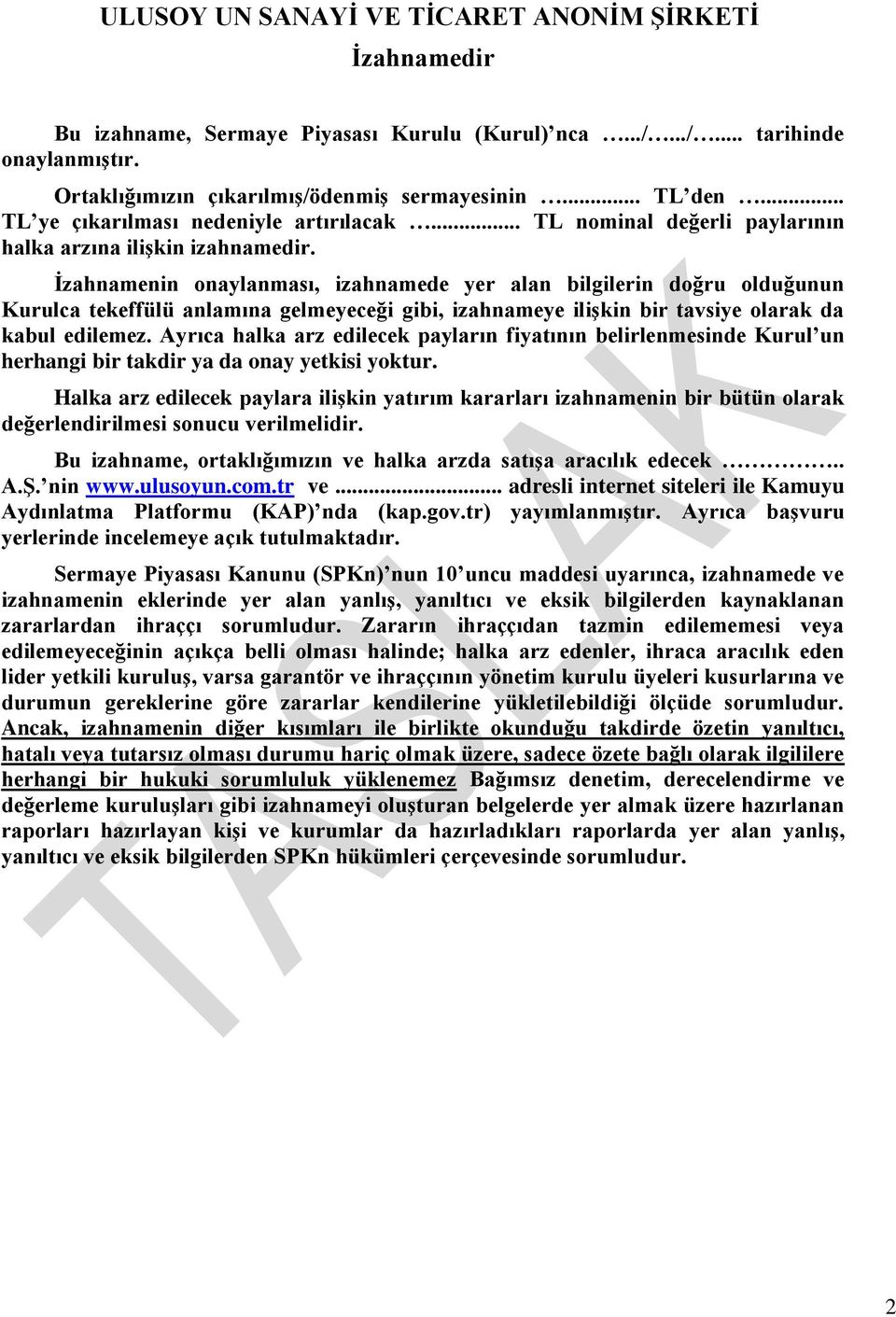 Ġzahnamenin onaylanması, izahnamede yer alan bilgilerin doğru olduğunun Kurulca tekeffülü anlamına gelmeyeceği gibi, izahnameye iliģkin bir tavsiye olarak da kabul edilemez.