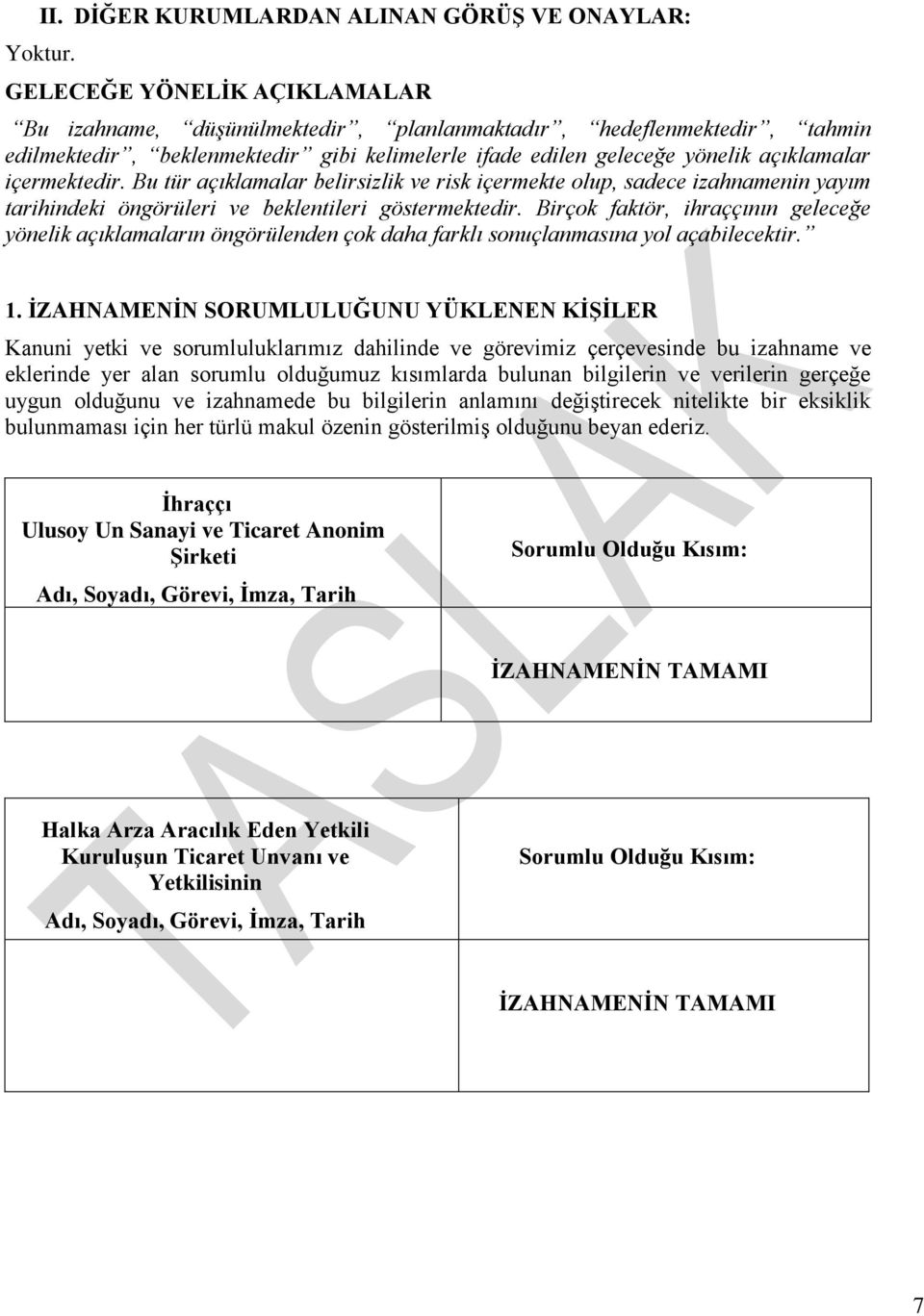 içermektedir. Bu tür açıklamalar belirsizlik ve risk içermekte olup, sadece izahnamenin yayım tarihindeki öngörüleri ve beklentileri göstermektedir.