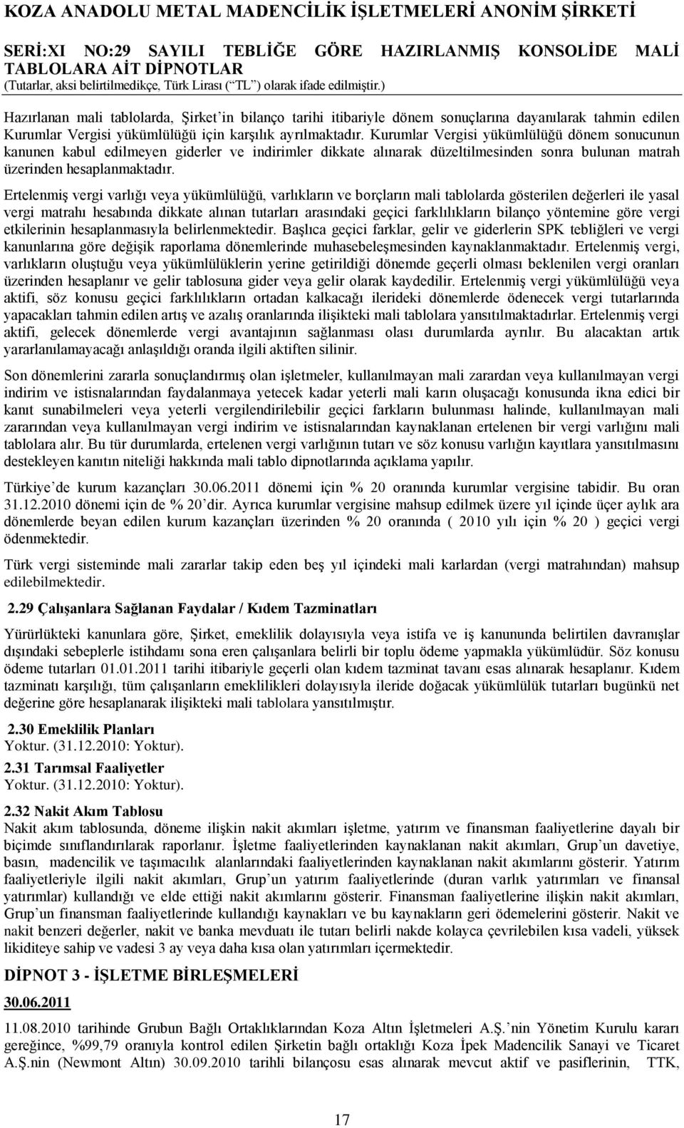 ErtelenmiĢ vergi varlığı veya yükümlülüğü, varlıkların ve borçların mali tablolarda gösterilen değerleri ile yasal vergi matrahı hesabında dikkate alınan tutarları arasındaki geçici farklılıkların