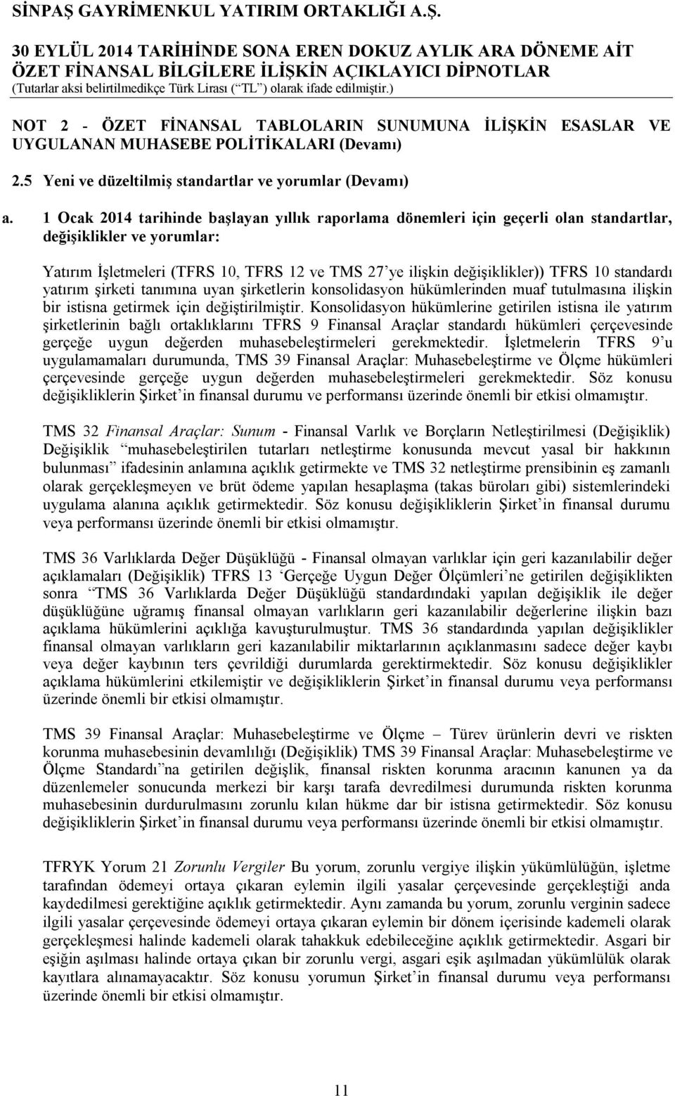 standardı yatırım şirketi tanımına uyan şirketlerin konsolidasyon hükümlerinden muaf tutulmasına ilişkin bir istisna getirmek için değiştirilmiştir.