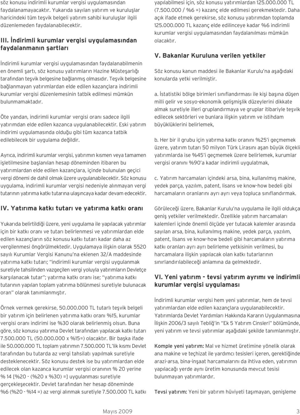 ndirimli kurumlar vergisi uygulamas ndan faydalanman n flartlar ndirimli kurumlar vergisi uygulamas ndan faydalanabilmenin en önemli flart, söz konusu yat r mlar n Hazine Müsteflarl taraf ndan