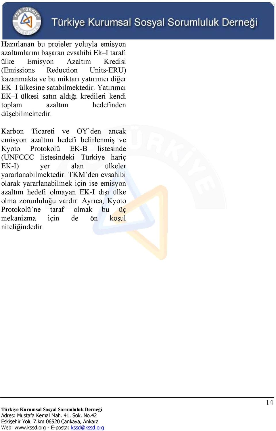 Karbon Ticareti ve OY den ancak emisyon azaltım hedefi belirlenmiş ve Kyoto Protokolü EK-B listesinde (UNFCCC listesindeki Türkiye hariç EK-I) yer alan ülkeler