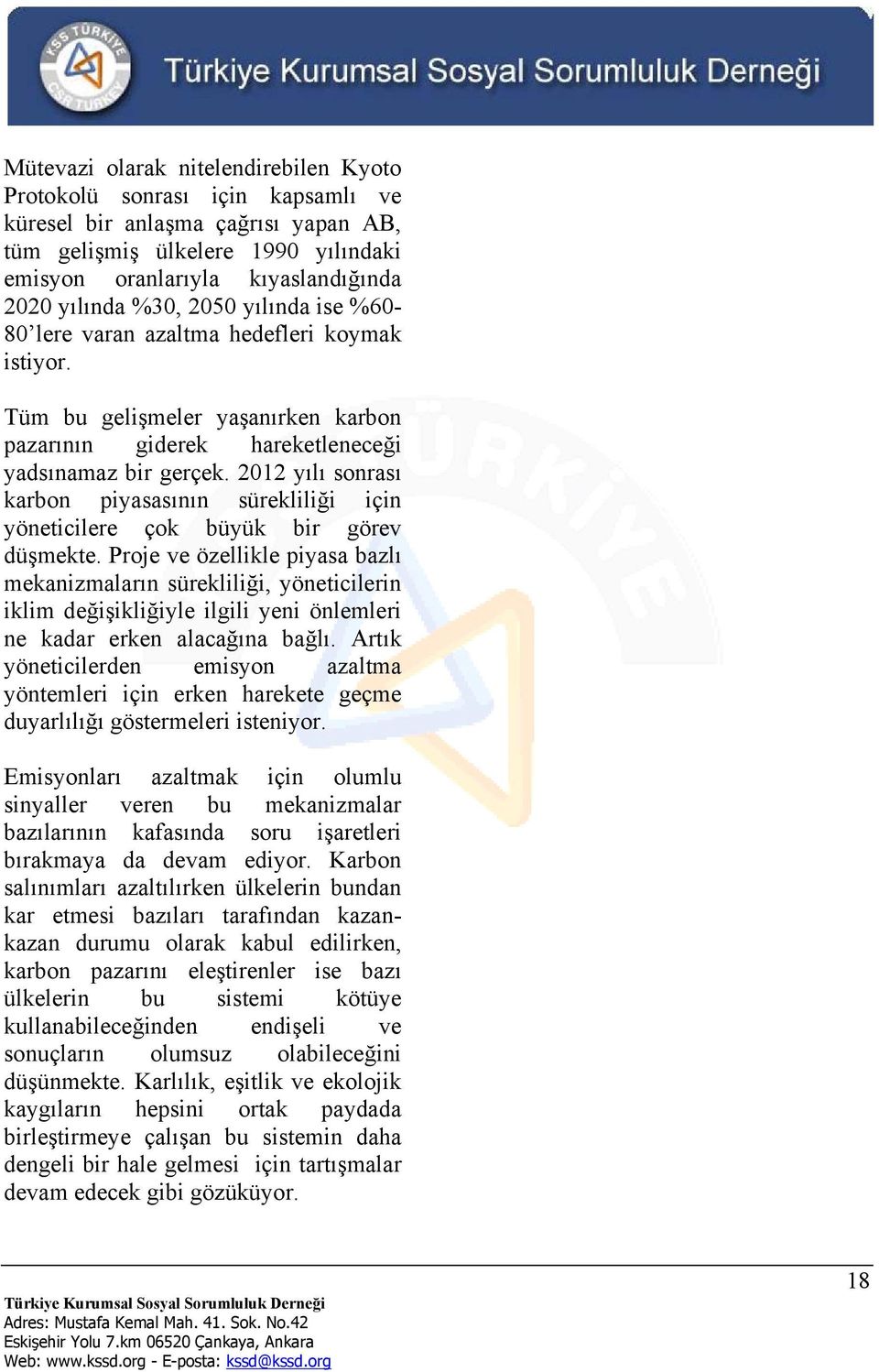 2012 yılı sonrası karbon piyasasının sürekliliği için yöneticilere çok büyük bir görev düşmekte.