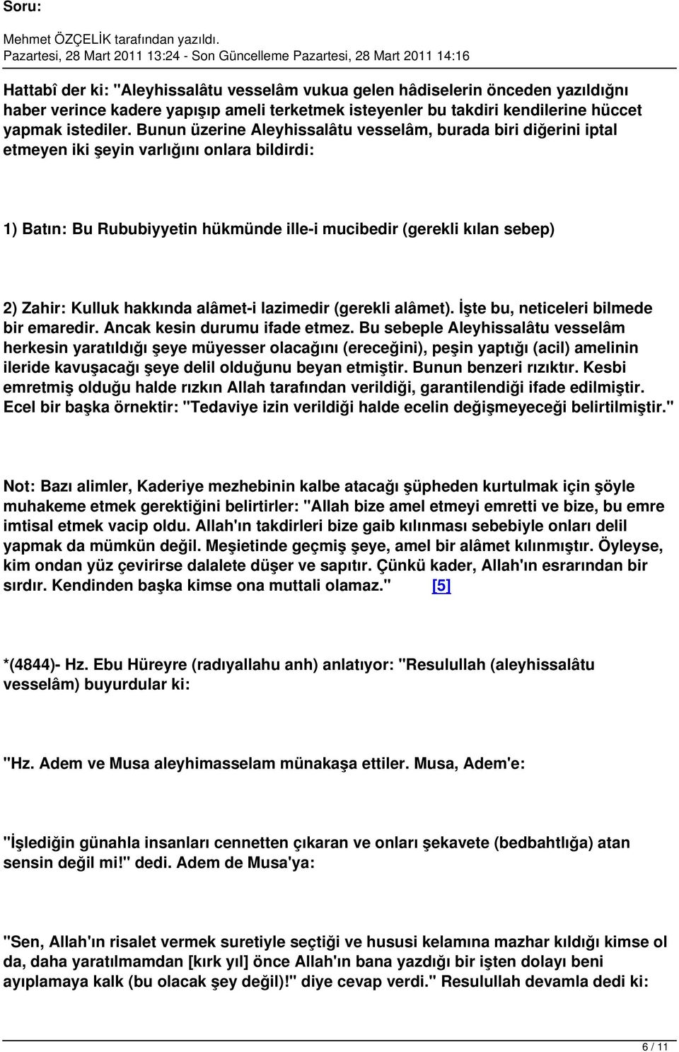 Kulluk hakkında alâmet-i lazimedir (gerekli alâmet). İşte bu, neticeleri bilmede bir emaredir. Ancak kesin durumu ifade etmez.