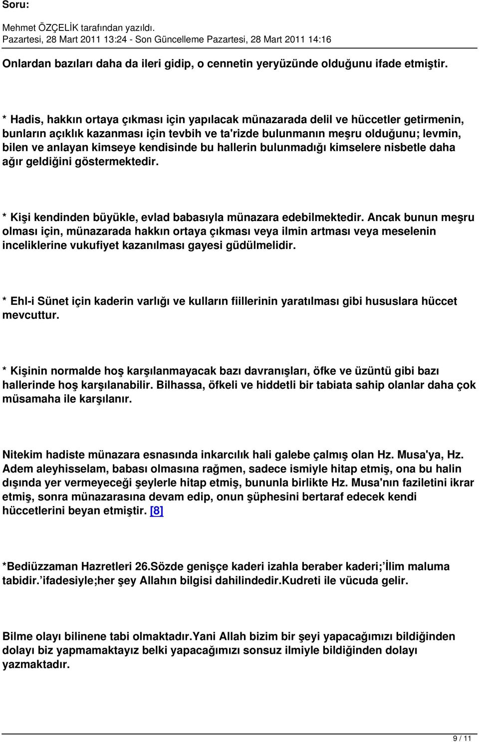 kendisinde bu hallerin bulunmadığı kimselere nisbetle daha ağır geldiğini göstermektedir. * Kişi kendinden büyükle, evlad babasıyla münazara edebilmektedir.