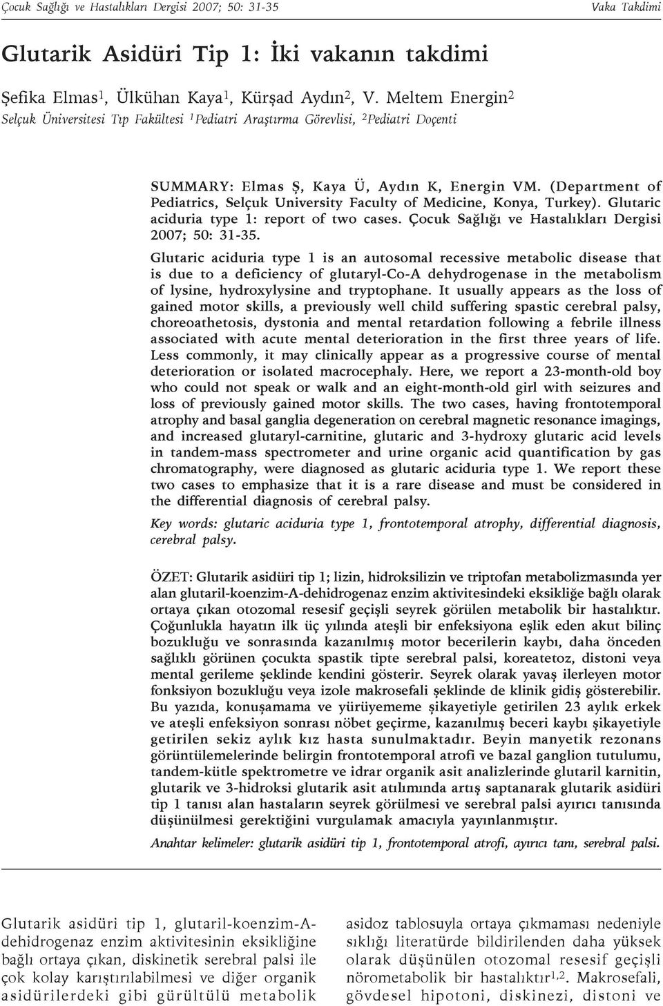 (Department of Pediatrics, Selçuk University Faculty of Medicine, Konya, Turkey). Glutaric aciduria type 1: report of two cases. Çocuk Sağlığı ve Hastalıkları Dergisi 2007; 50: 31-35.