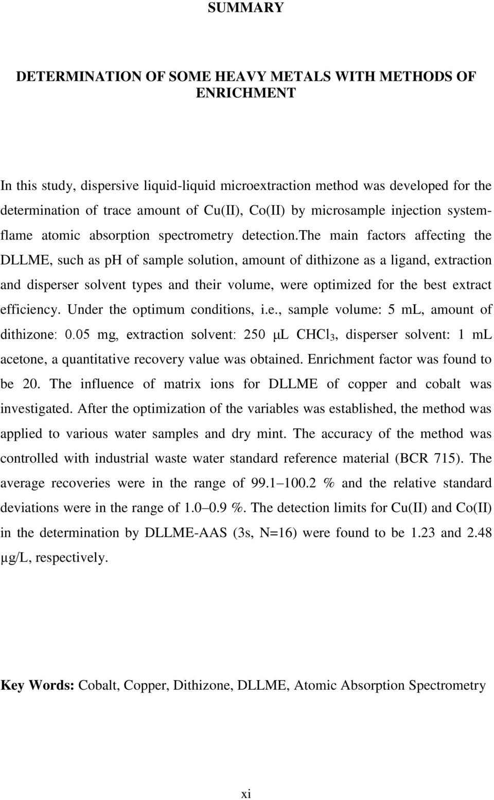 the main factors affecting the DLLME, such as ph of sample solution, amount of dithizone as a ligand, extraction and disperser solvent types and their volume, were optimized for the best extract