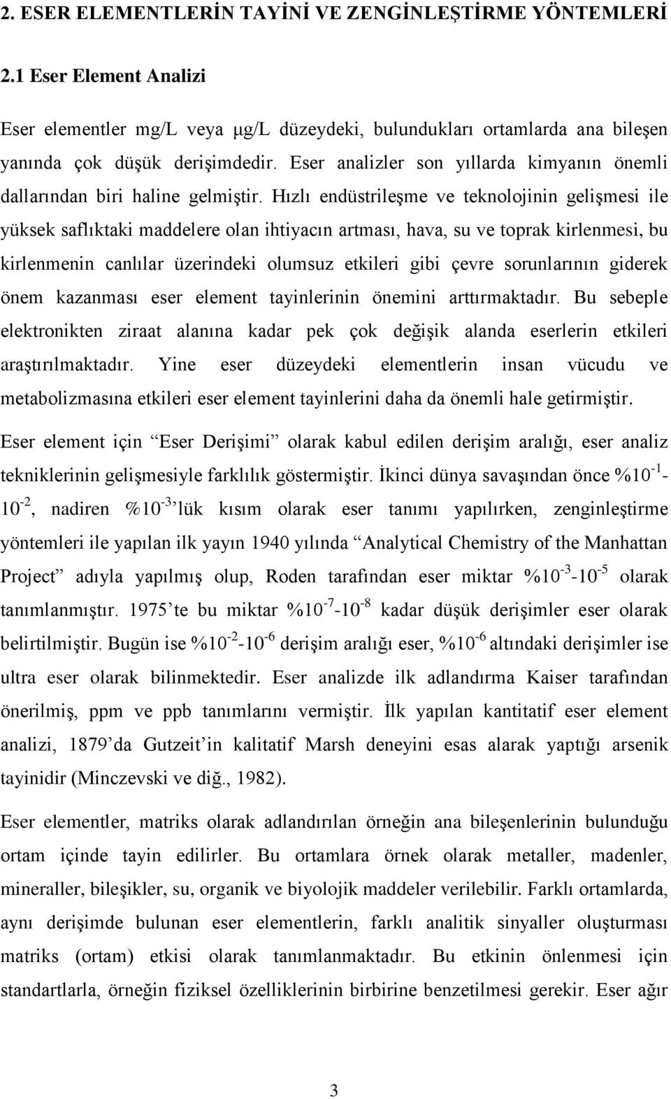 Hızlı endüstrileşme ve teknolojinin gelişmesi ile yüksek saflıktaki maddelere olan ihtiyacın artması, hava, su ve toprak kirlenmesi, bu kirlenmenin canlılar üzerindeki olumsuz etkileri gibi çevre