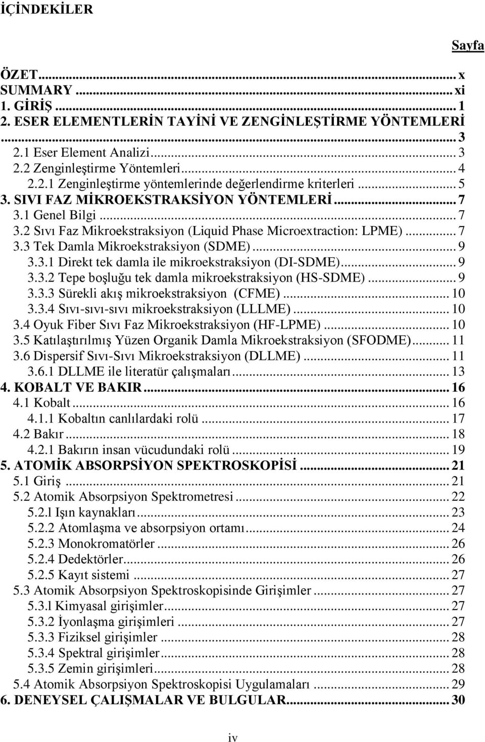 .. 9 3.3.2 Tepe boşluğu tek damla mikroekstraksiyon (HS-SDME)... 9 3.3.3 Sürekli akış mikroekstraksiyon (CFME)... 10 3.3.4 Sıvı-sıvı-sıvı mikroekstraksiyon (LLLME)... 10 3.4 Oyuk Fiber Sıvı Faz Mikroekstraksiyon (HF-LPME).