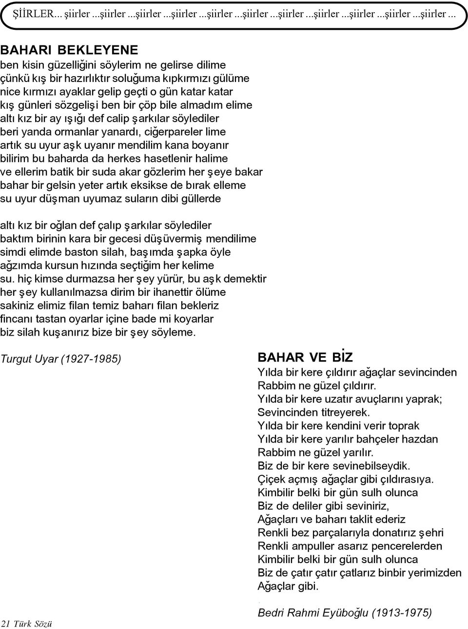 .. BAHARI BEKLEYENE ben kisin güzelliðini söylerim ne gelirse dilime çünkü kýþ bir hazýrlýktýr soluðuma kýpkýrmýzý gülüme nice kýrmýzý ayaklar gelip geçti o gün katar katar kýþ günleri sözgeliþi ben