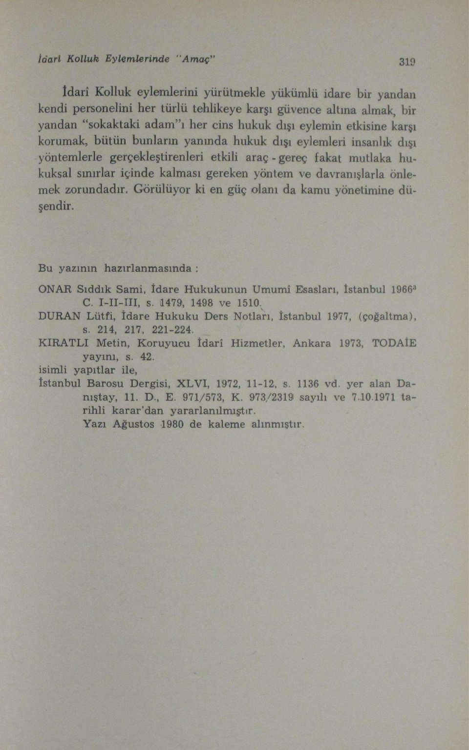 kalması gereken yöntem ve davranışlarla önlemek zorundadır. Görülüyor ki en güç olanı da kamu yönetimine düşendir.