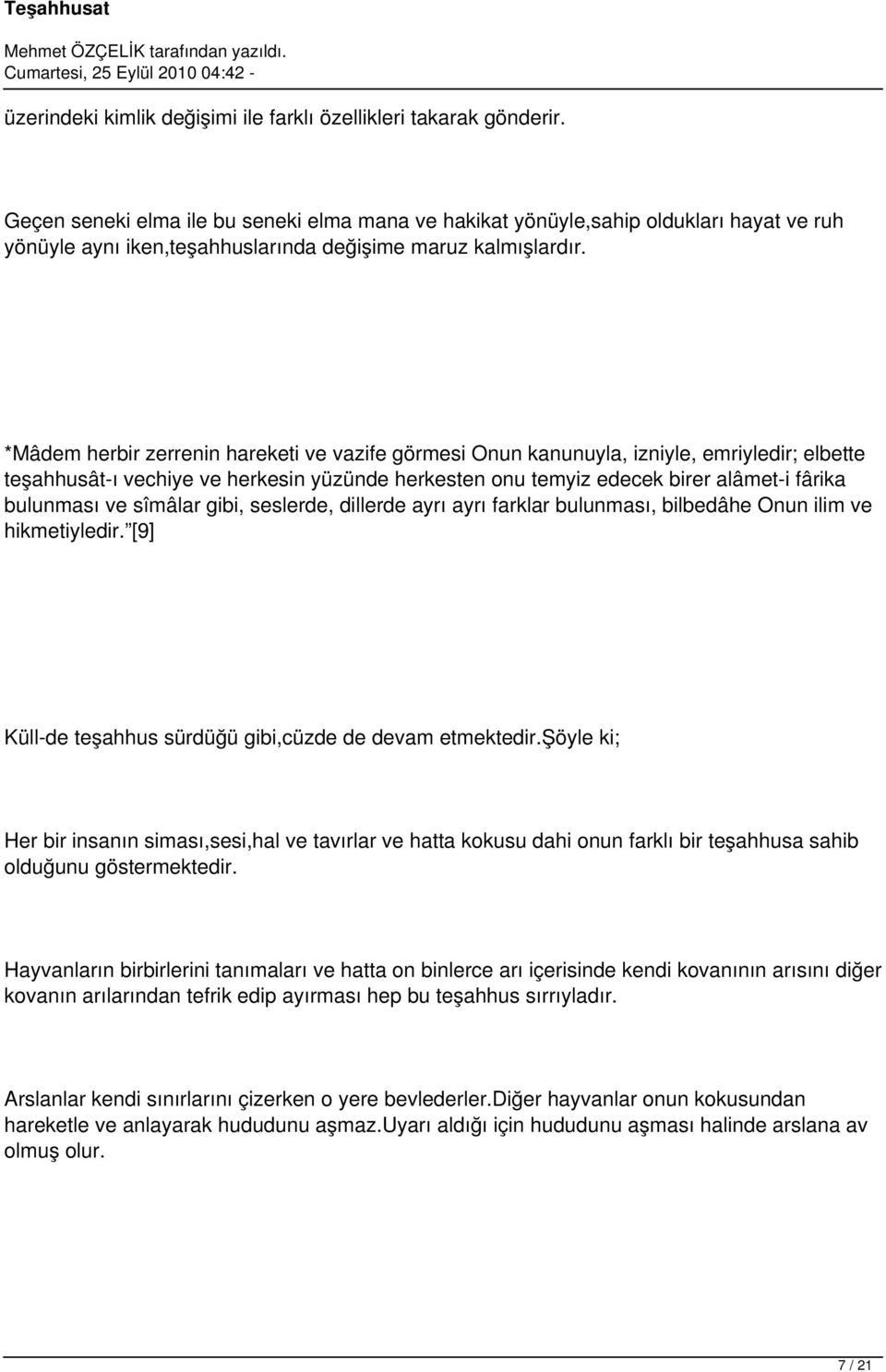 *Mâdem herbir zerrenin hareketi ve vazife görmesi Onun kanunuyla, izniyle, emriyledir; elbette teşahhusât-ı vechiye ve herkesin yüzünde herkesten onu temyiz edecek birer alâmet-i fârika bulunması ve