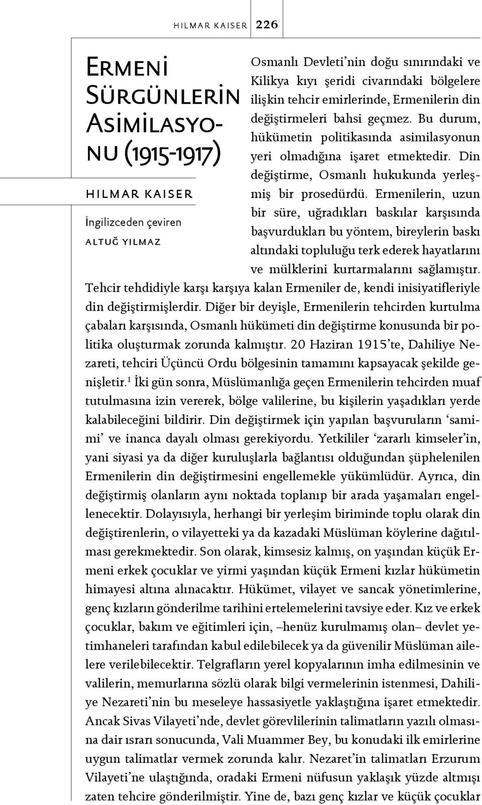 Ermenilerin, uzun hılmar kaıser bir süre, uğradıkları baskılar karşısında İngilizceden çeviren başvurdukları bu yöntem, bireylerin baskı altuğ yılmaz altındaki topluluğu terk ederek hayatlarını ve