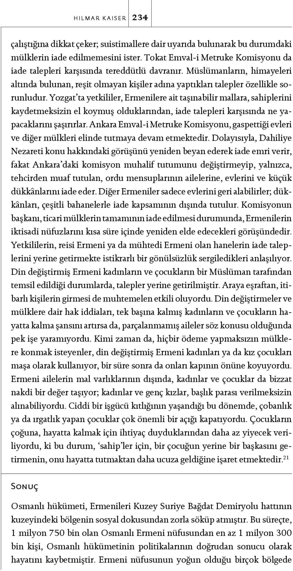 Yozgat ta yetkililer, Ermenilere ait taşınabilir mallara, sahiplerini kaydetmeksizin el koymuş olduklarından, iade talepleri karşısında ne yapacaklarını şaşırırlar.