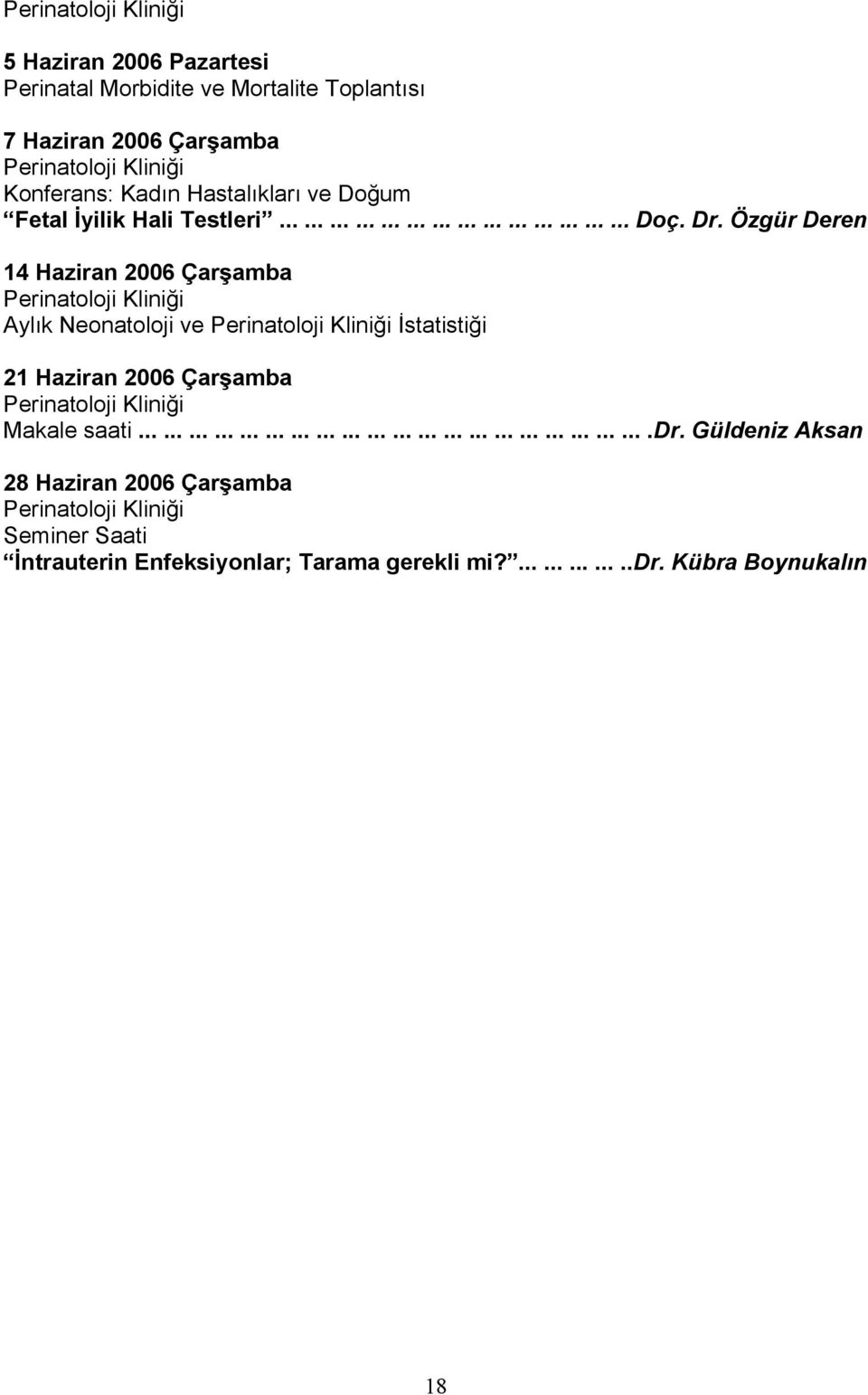 Özgür Deren 14 Haziran 2006 Çarşamba Aylık Neonatoloji ve İstatistiği 21 Haziran 2006 Çarşamba Makale saati.............................................................dr.